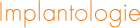 Implantologie